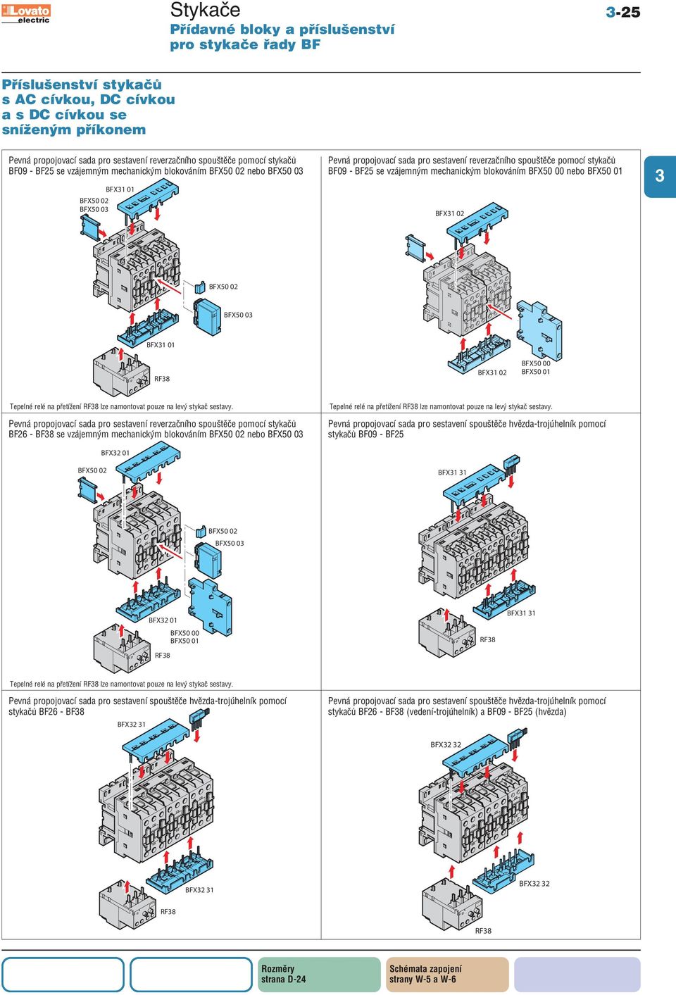 vzájemným mechanickým blokováním BFX50 00 nebo BFX50 01 BFX1 02 BFX50 02 BFX50 0 BFX1 01 RF8 BFX1 02 BFX50 00 BFX50 01 Tepelné relé na přetížení RF8 lze namontovat pouze na levý stykač sestavy.