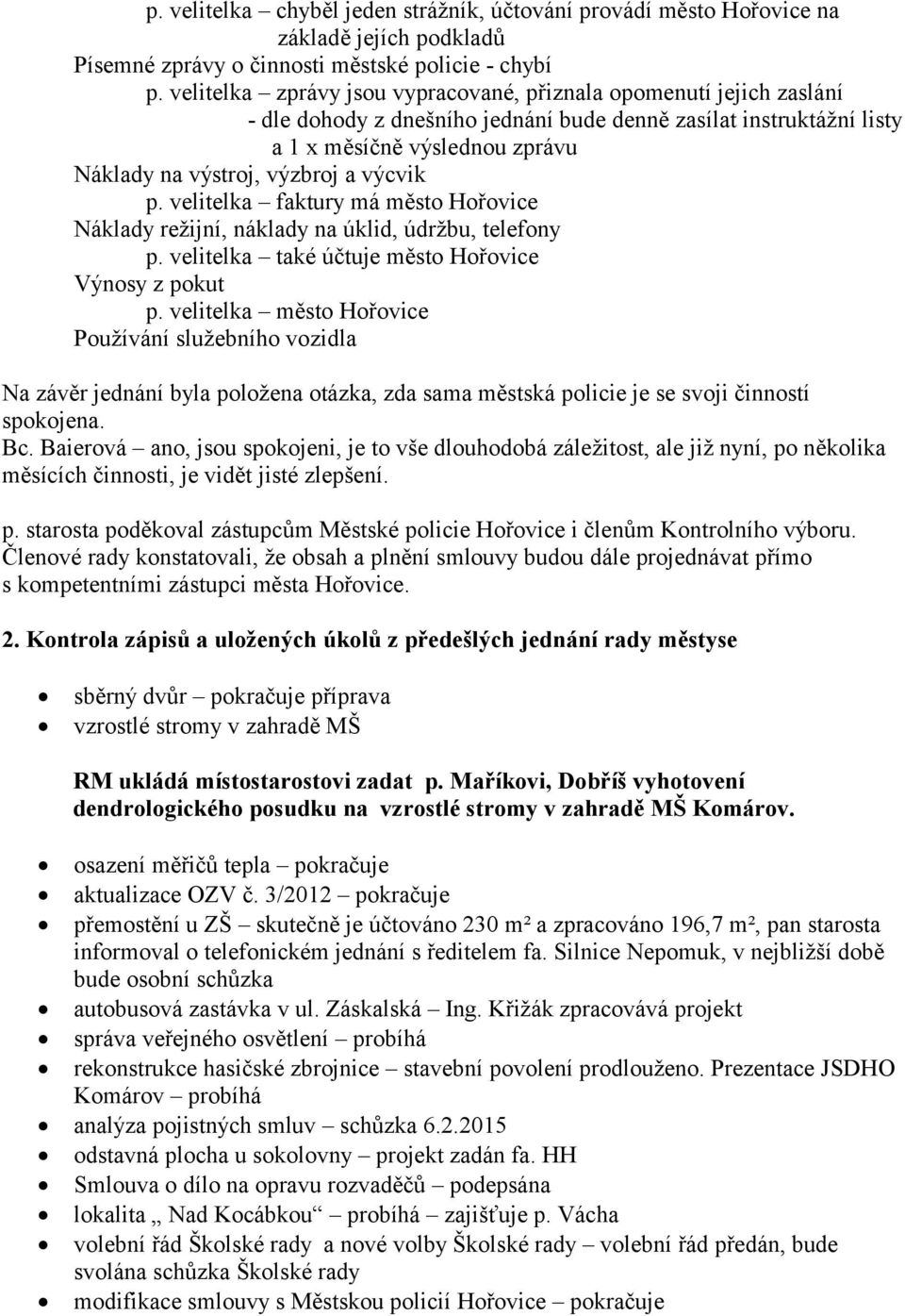 výcvik p. velitelka faktury má město Hořovice Náklady režijní, náklady na úklid, údržbu, telefony p. velitelka také účtuje město Hořovice Výnosy z pokut p.