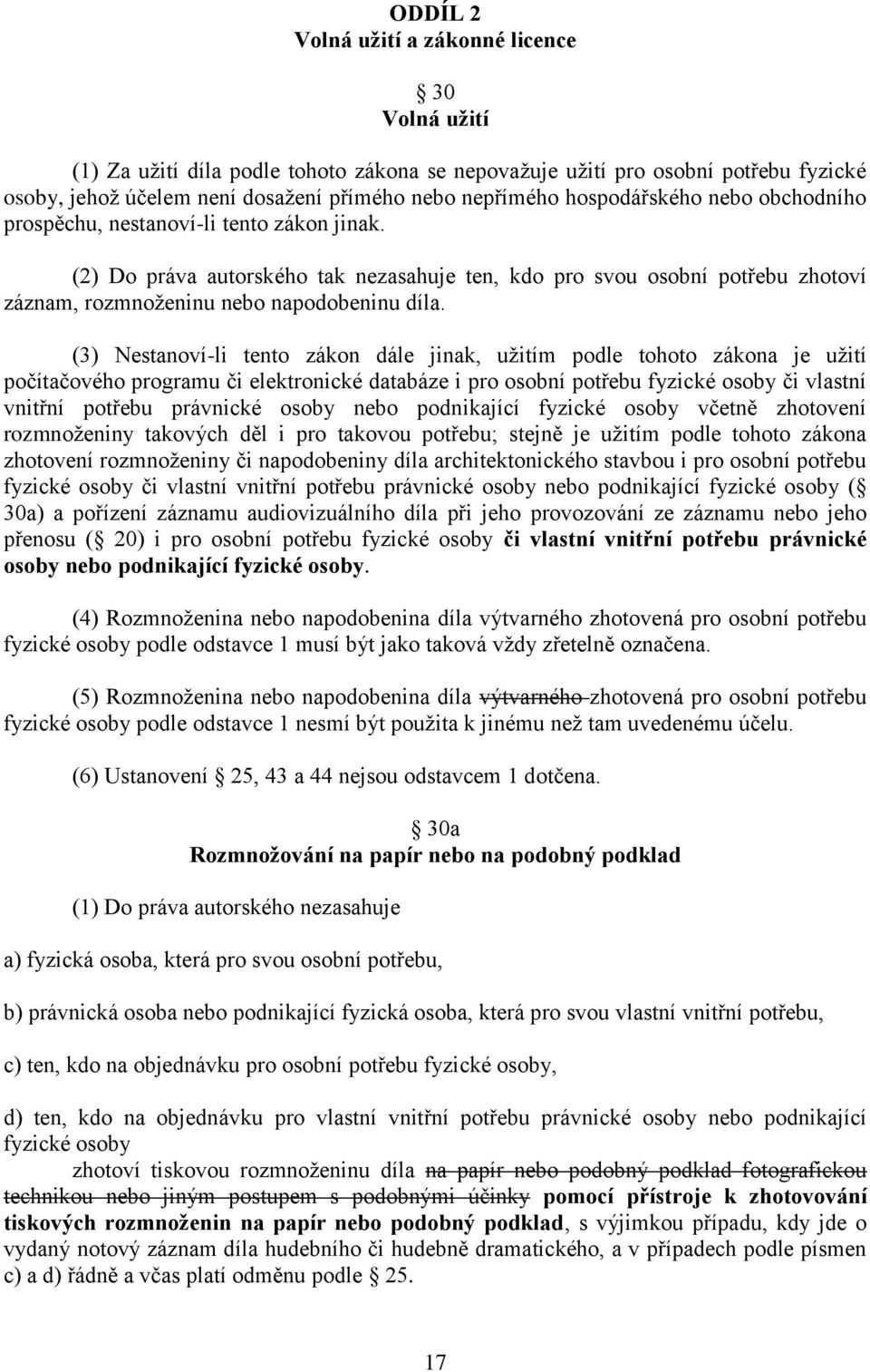 (3) Nestanoví-li tento zákon dále jinak, užitím podle tohoto zákona je užití počítačového programu či elektronické databáze i pro osobní potřebu fyzické osoby či vlastní vnitřní potřebu právnické