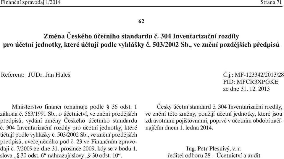 , ve znění pozdějších předpisů, uveřejněného pod č. 23 ve Finančním zpravodaji č. 7/2009 ze dne 31. prosince 2009, kdy se v bodu 1.