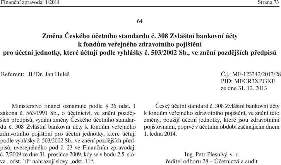 , ve znění pozdějších předpisů, uveřejněného pod č. 23 ve Finančním zpravodaji č. 7/2009 ze dne 31. prosince 2009, kdy se v bodu 2.5. slova odst.