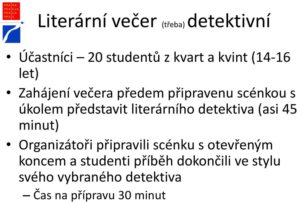 detektiva (asi 45 minut) Organizátoři připravili scénku s otevřeným koncem a