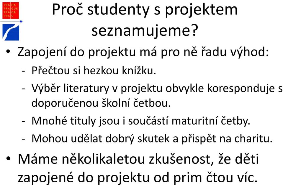 - Výběr literatury v projektu obvykle koresponduje s doporučenou školní četbou.