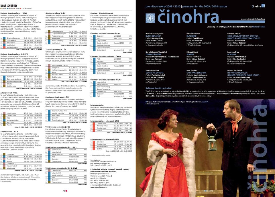Opera přináší jeden z nejslavnějších titulů Mozartova Dona Giovanniho, a balet titul vhodný zejména pro děti klasickou pohádkou o Zlatovlásce.
