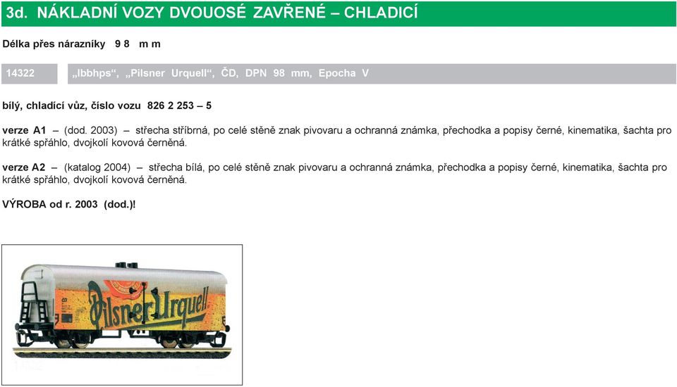 2003) střecha stříbrná, po celé stěně znak pivovaru a ochranná známka, přechodka a popisy černé, kinematika, šachta pro krátké spřáhlo,