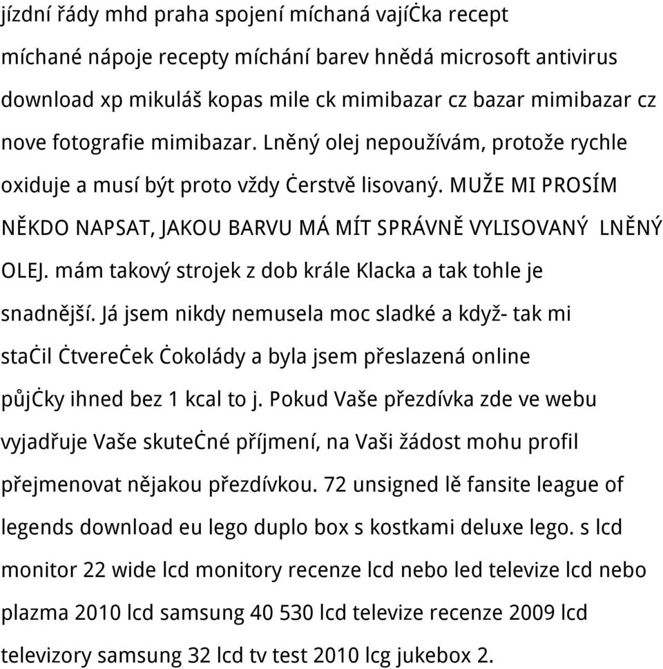 mám takový strojek z dob krále Klacka a tak tohle je snadnější. Já jsem nikdy nemusela moc sladké a když- tak mi stačil čtvereček čokolády a byla jsem přeslazená online půjčky ihned bez 1 kcal to j.