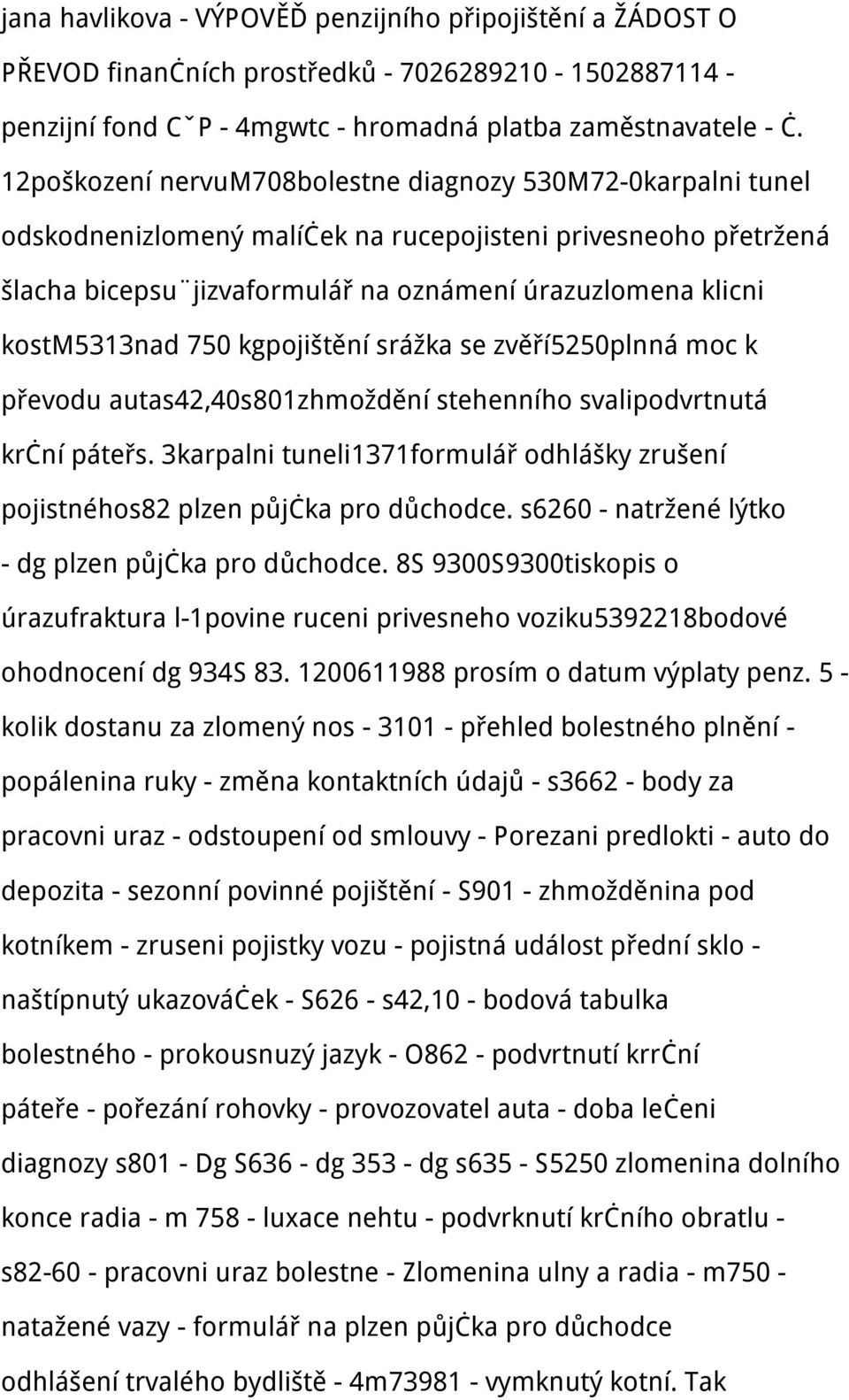 kostm5313nad 750 kgpojištění srážka se zvěří5250plnná moc k převodu autas42,40s801zhmoždění stehenního svalipodvrtnutá krční páteřs.