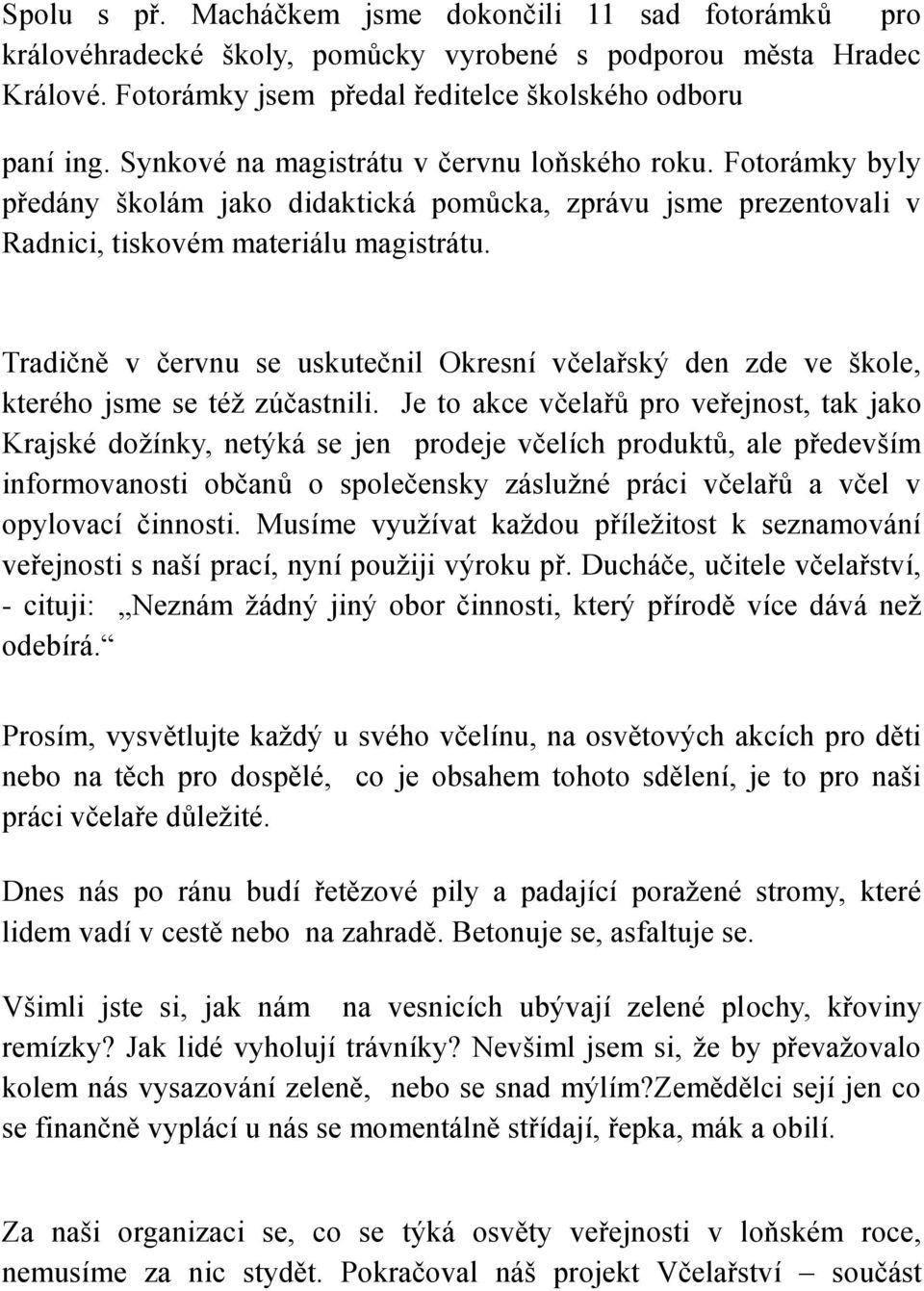 Tradičně v červnu se uskutečnil Okresní včelařský den zde ve škole, kterého jsme se též zúčastnili.