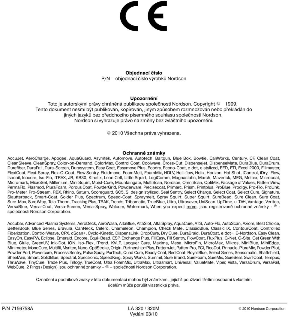 Nordson si vyhrazuje právo na zmìny bez zvlá tního upozornìní. 2010 V echna práva vyhrazena.