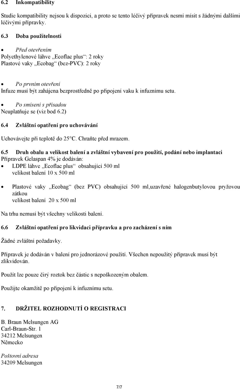 infuznímu setu. Po smísení s přísadou Neuplatňuje se (viz bod 6.