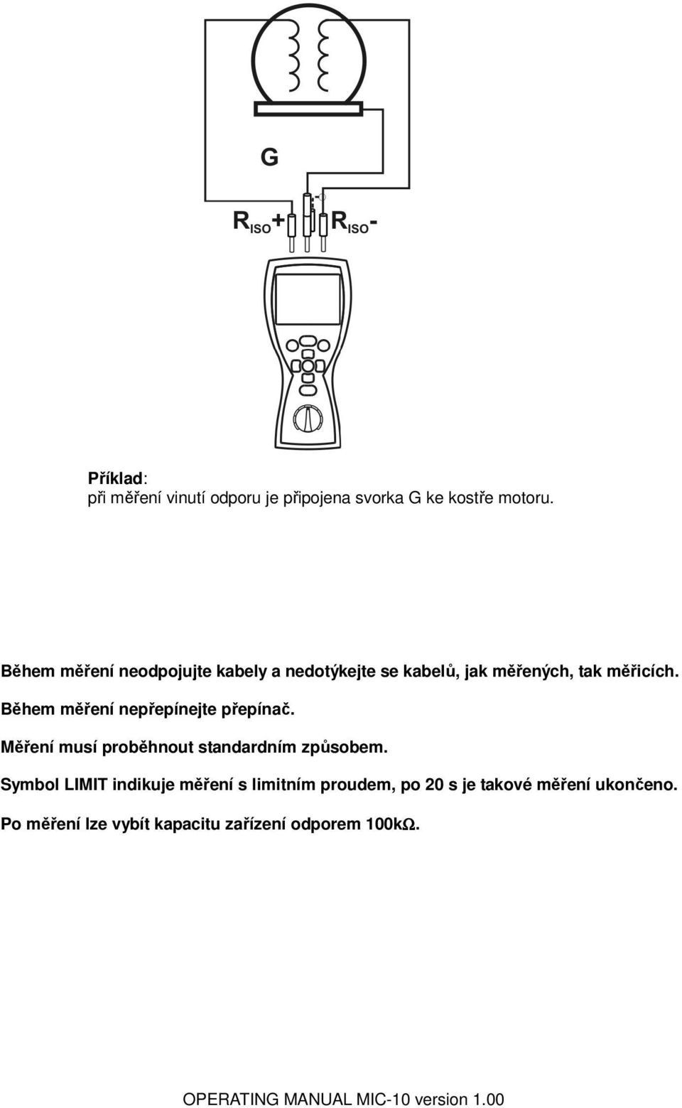 Během měření nepřepínejte přepínač. Měření musí proběhnout standardním způsobem.