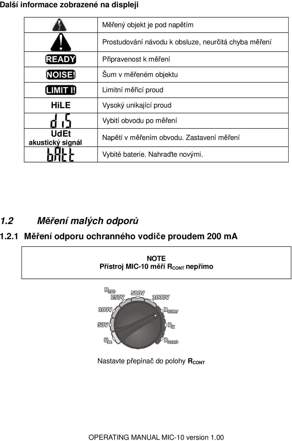 obvodu po měření Napětí v měřením obvodu. Zastavení měření Vybité baterie. Nahraďte novými. 1.2 