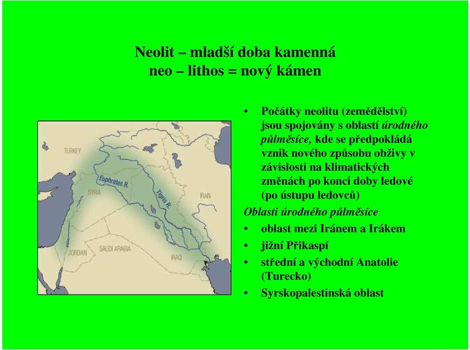 klimatických změnách po konci doby ledové (po ústupu ledovců) Oblasti úrodného půlměsíce oblast