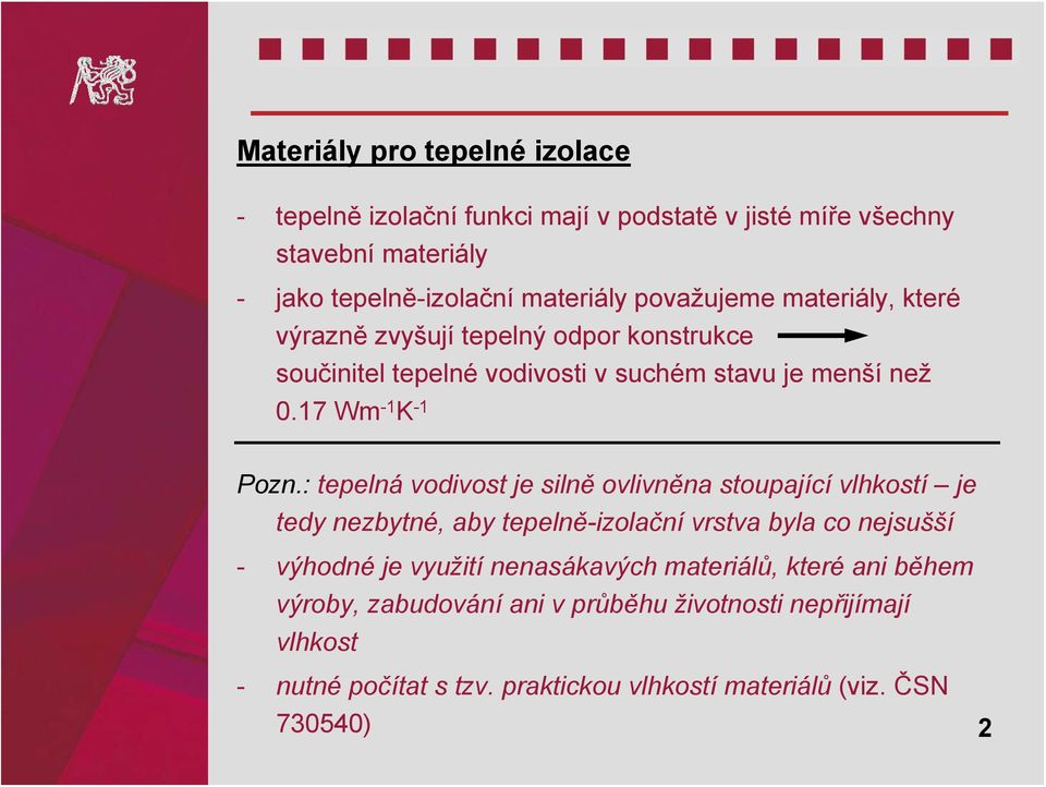 : tepelná vodivost je silně ovlivněna stoupající vlhkostí je tedy nezbytné, aby tepelně-izolační vrstva byla co nejsušší - výhodné je využití