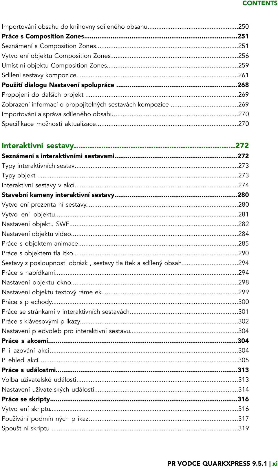 ..269 Zobrazení informací o propojitelných sestavách kompozice...269 Importování a správa sdíleného obsahu...270 Specifikace možností aktualizace...270 Interaktivní sestavy.