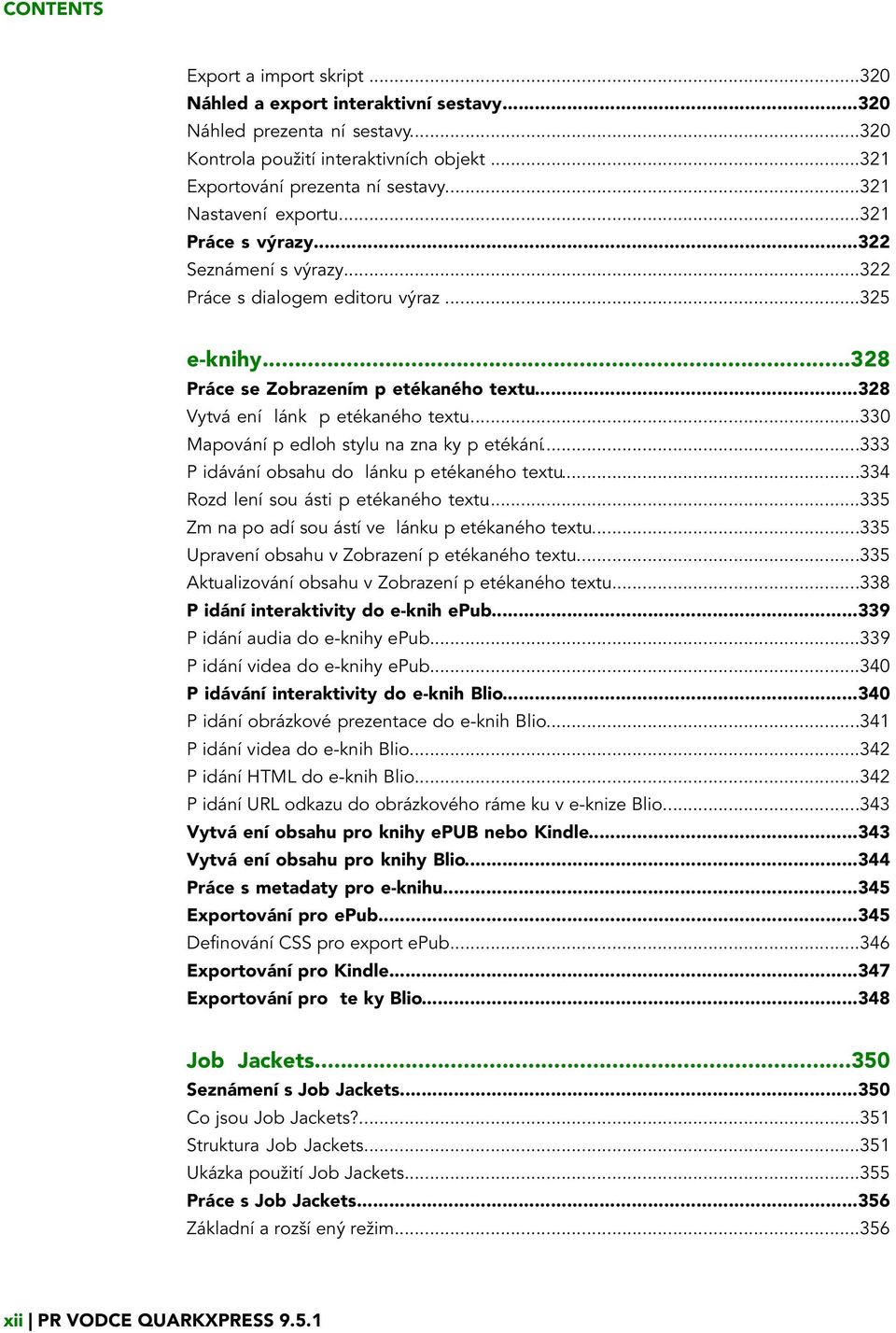 ..328 Vytvá ení lánk p etékaného textu...330 Mapování p edloh stylu na zna ky p etékání...333 P idávání obsahu do lánku p etékaného textu...334 Rozd lení sou ásti p etékaného textu.