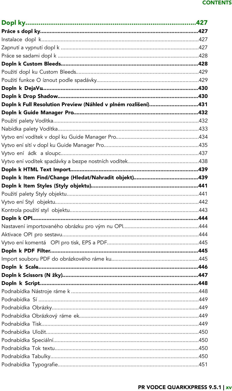 ..432 Použití palety Vodítka...432 Nabídka palety Vodítka...433 Vytvo ení vodítek v dopl ku Guide Manager Pro...434 Vytvo ení sítí v dopl ku Guide Manager Pro...435 Vytvo ení ádk a sloupc.