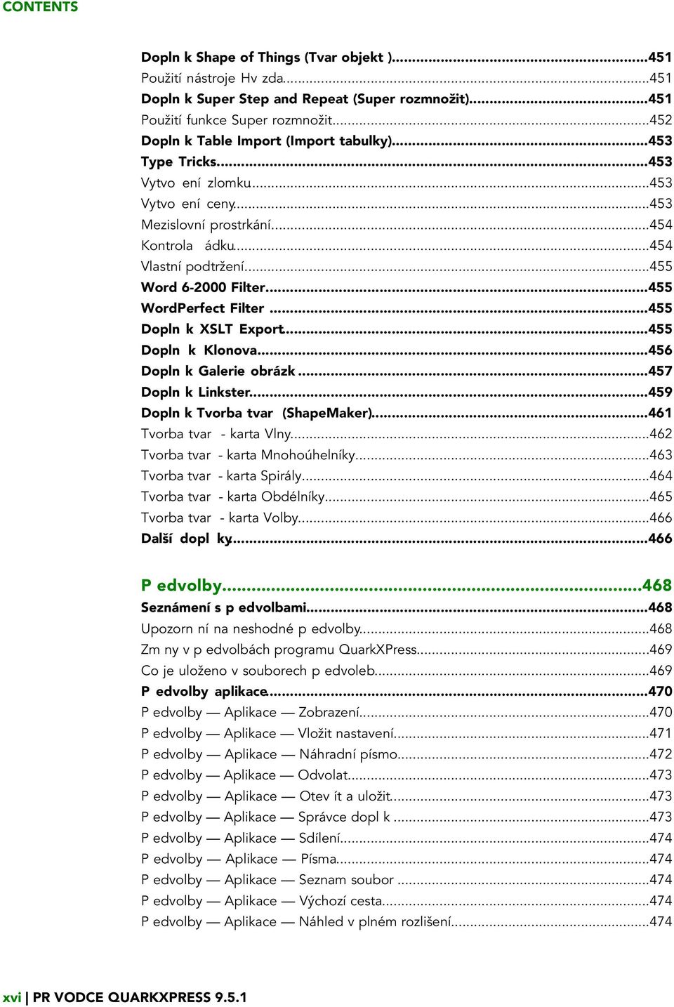 ..455 Word 6-2000 Filter...455 WordPerfect Filter...455 Dopln k XSLT Export...455 Dopln k Klonova...456 Dopln k Galerie obrázk...457 Dopln k Linkster...459 Dopln k Tvorba tvar (ShapeMaker).