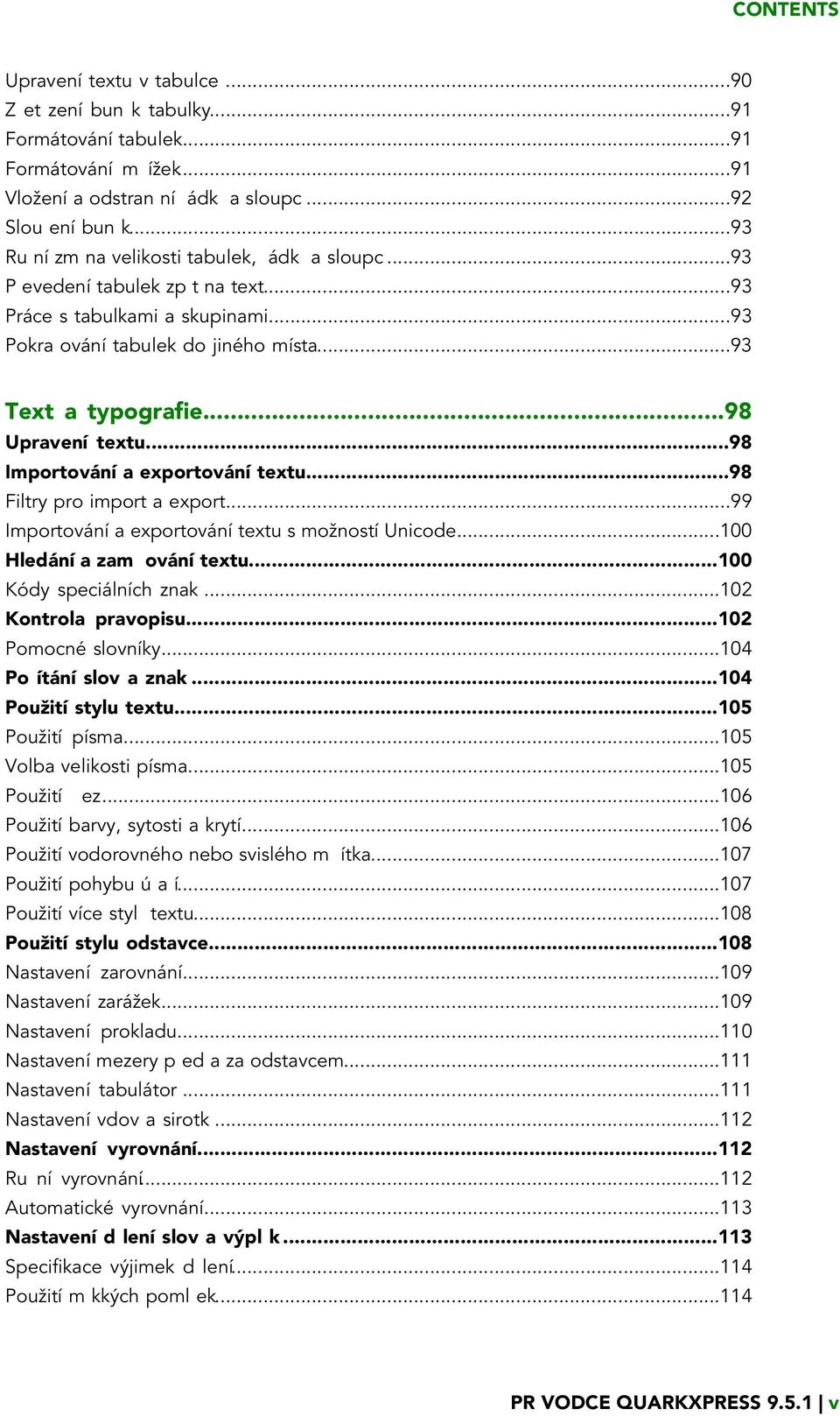 ..98 Upravení textu...98 Importování a exportování textu...98 Filtry pro import a export...99 Importování a exportování textu s možností Unicode...100 Hledání a zam ování textu.