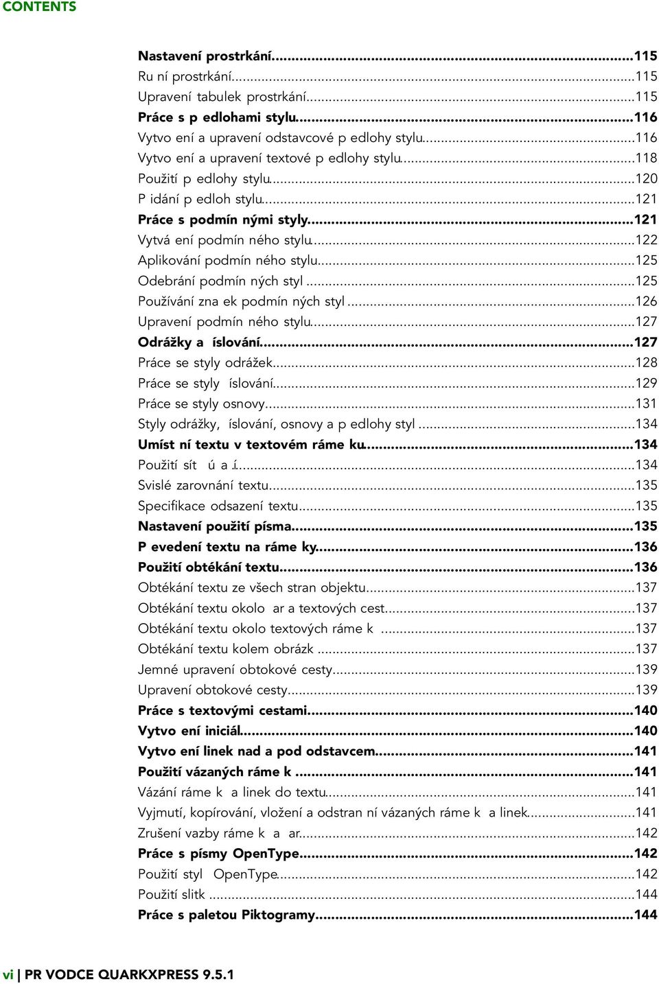 ..122 Aplikování podmín ného stylu...125 Odebrání podmín ných styl...125 Používání zna ek podmín ných styl...126 Upravení podmín ného stylu...127 Odrážky a íslování...127 Práce se styly odrážek.