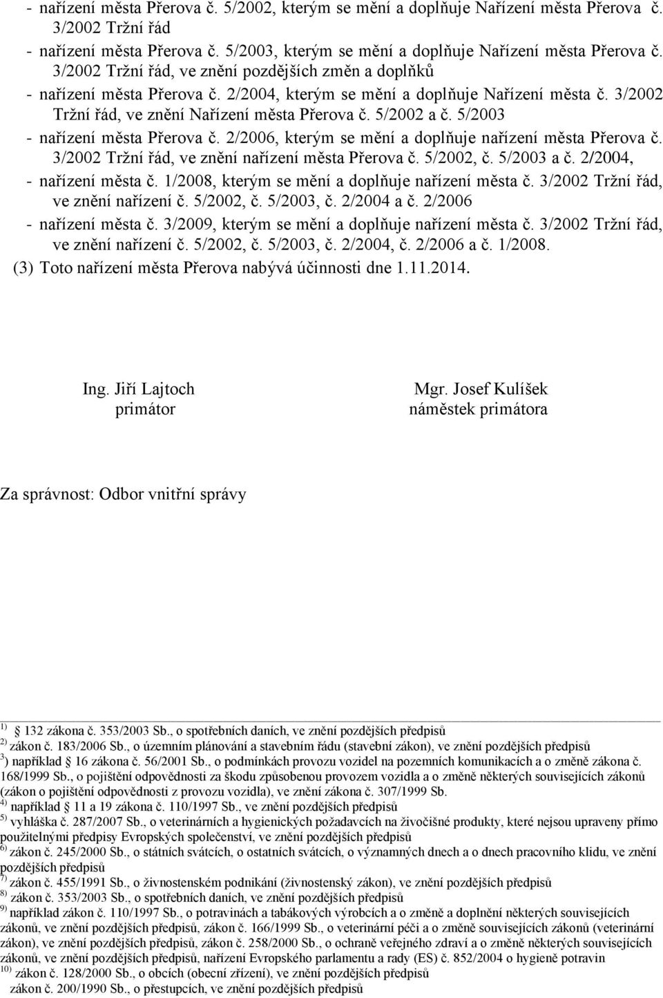 5/2003 - nařízení města Přerova č. 2/2006, kterým se mění a doplňuje nařízení města Přerova č. 3/2002 Tržní řád, ve znění nařízení města Přerova č. 5/2002, č. 5/2003 a č. 2/2004, - nařízení města č.