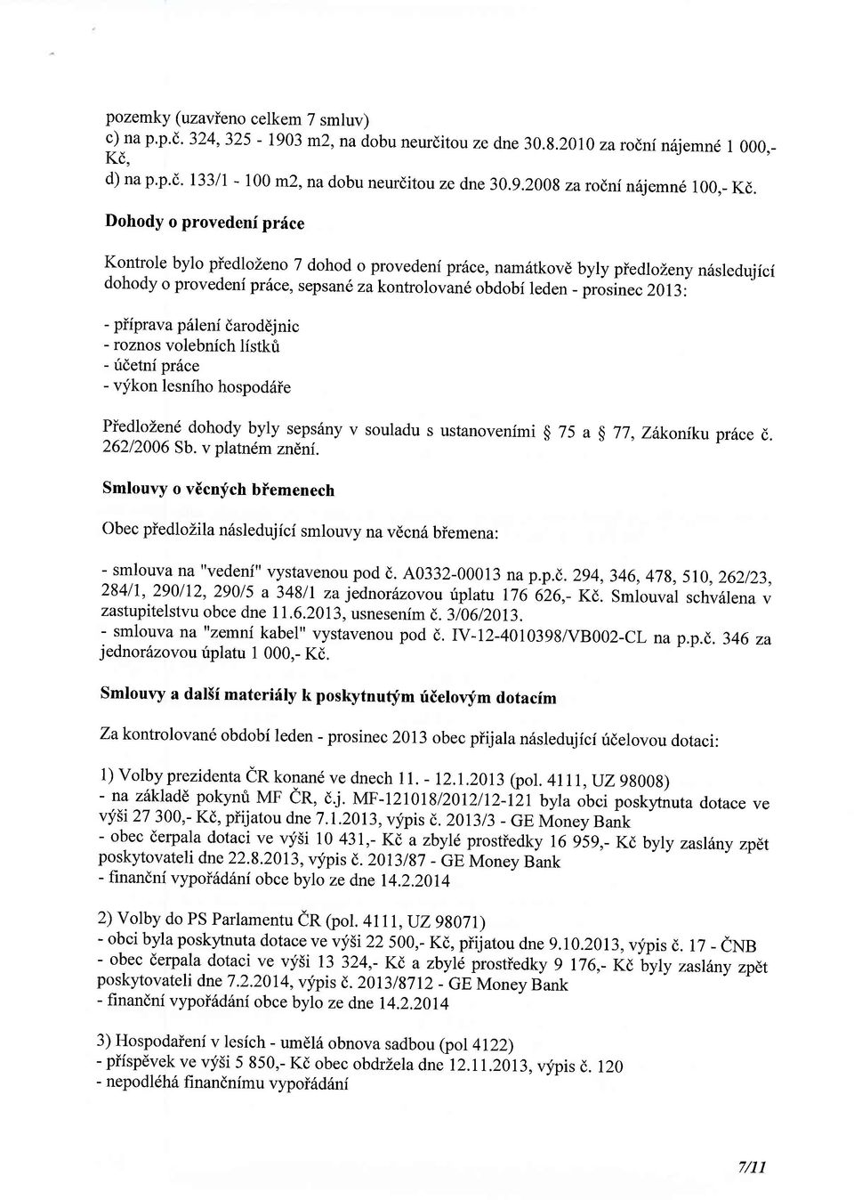 2013: - piiprava pfileni daroddjnic - roznos volebnich listkti - ridetni pr6ce - vykon lesnfho hospoddie PiedloZen6 dohody byly sepsrlny v souladu s ustanovenimi g 75 a g 77, Zilkonfku pr6ce d.