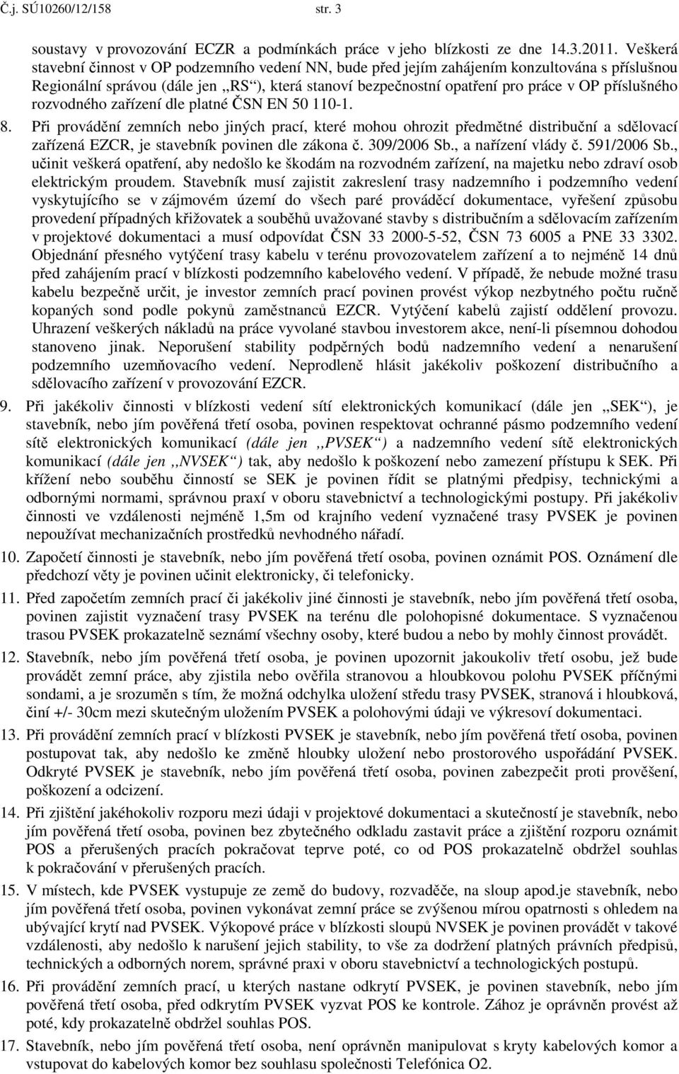 příslušného rozvodného zařízení dle platné ČSN EN 50 110-1. 8.