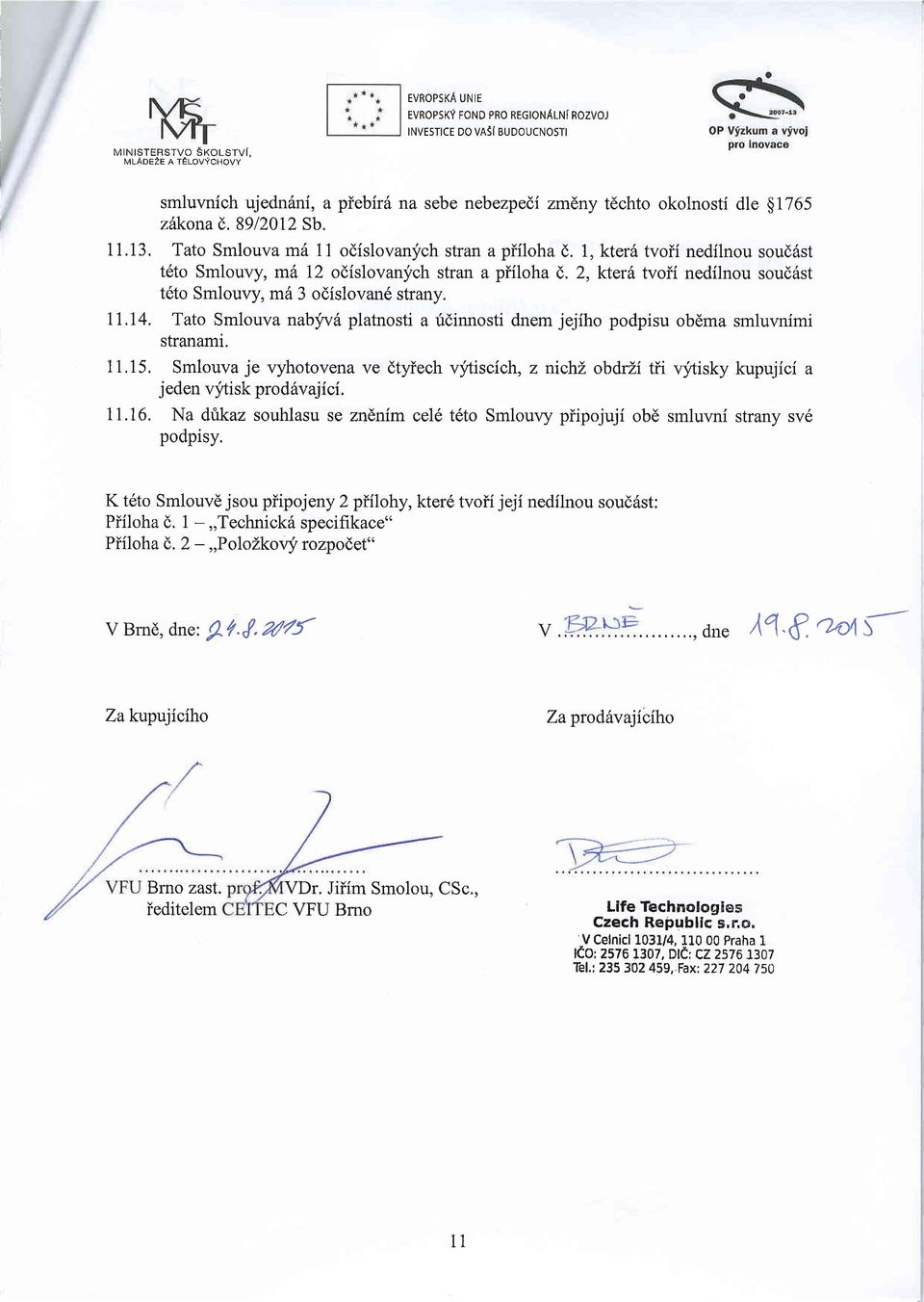 l,kterh tvoii nedilnou soud6st t6to Smlouvy, md 12 odislovanj'ch stran a piiloha (.2,kterh tvoii nedilnou souddst t6to Smlouvy, m6 3 odislovan6 strany. 11.I4.