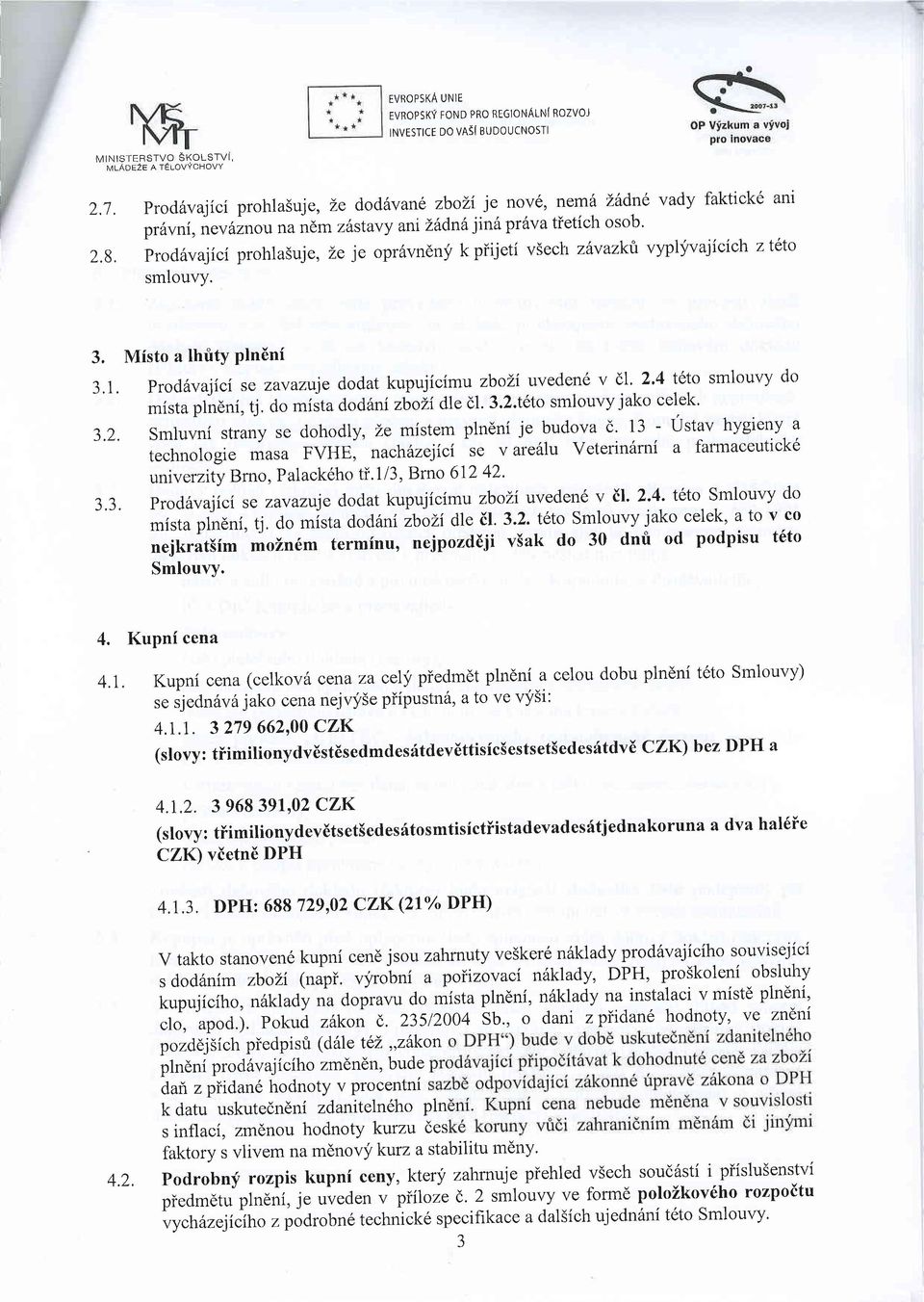 Prod6vajici prohlasuj e, Le je opr6vndny kpiijeti vsectr zlvazktt vypljvajicich ztelo smlouvy. 3. Misto a lhrity Pln6ni 3.1.