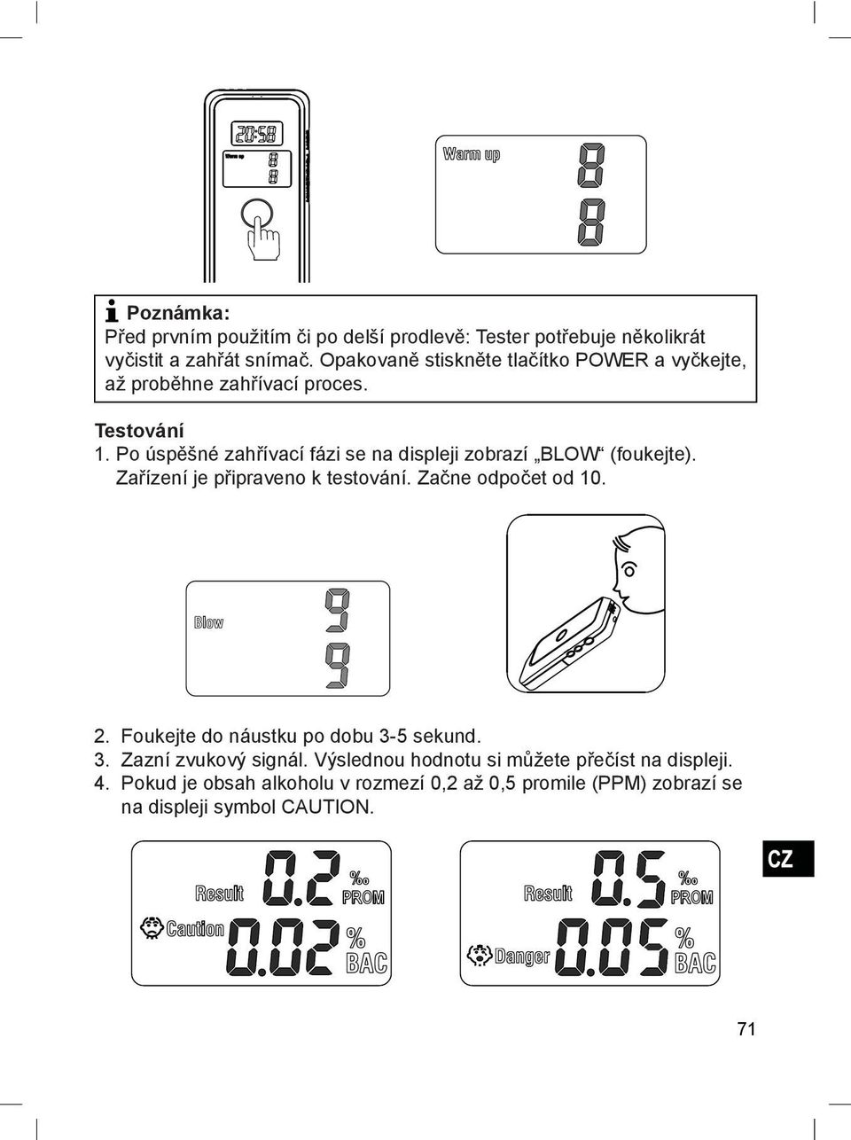 Po úspěšné zahřívací fázi se na displeji zobrazí BLOW (foukejte). Zařízení je připraveno k testování. Začne odpočet od 10. 2.