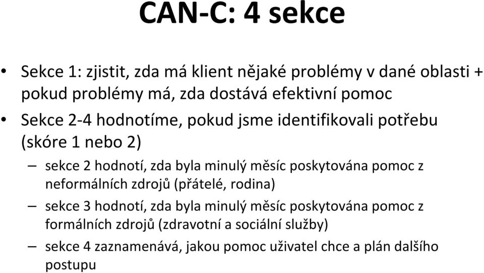 minulý měsíc poskytována pomoc z neformálních zdrojů (přátelé, rodina) sekce 3 hodnotí, zda byla minulý měsíc