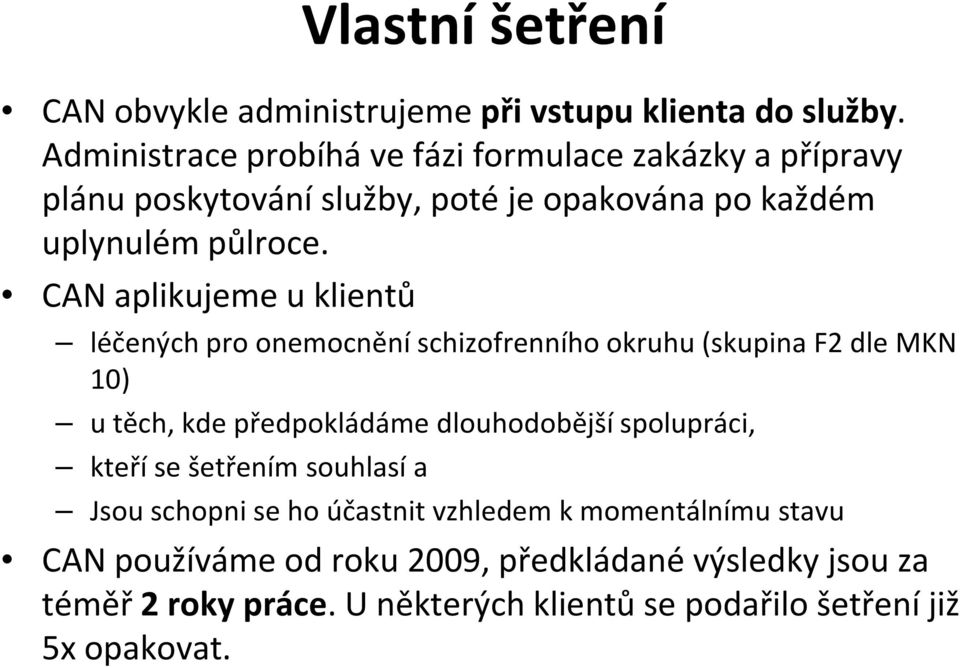 CAN aplikujeme u klientů léčených pro onemocnění schizofrenního okruhu (skupina F2 dle MKN 10) u těch, kde předpokládáme dlouhodobější