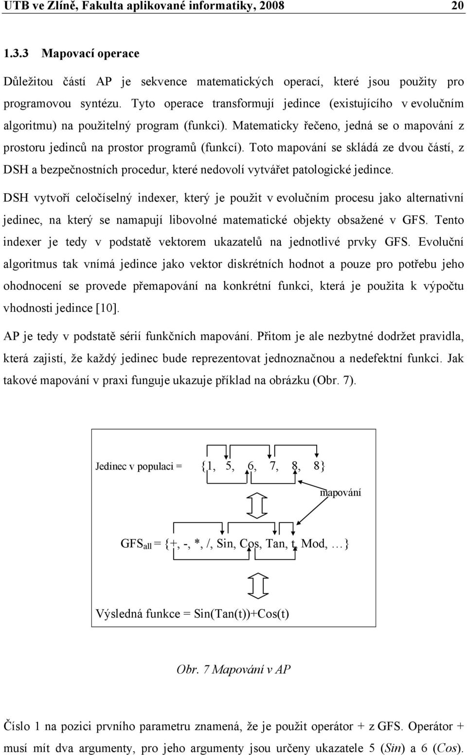 Toto mapování se skládá ze dvou částí, z DSH a bezpečnostních procedur, které nedovolí vytvářet patologické jedince.