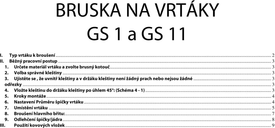 Ujistěte se, že uvnitř kleštiny a v držáku kleštiny není žádný prach nebo nejsou žádné... 3 odřezky... 3 4.