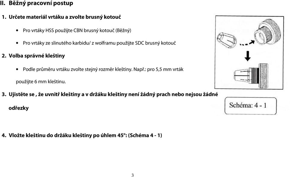 karbidu/ z wolframu použijte SDC brusný kotouč 2.