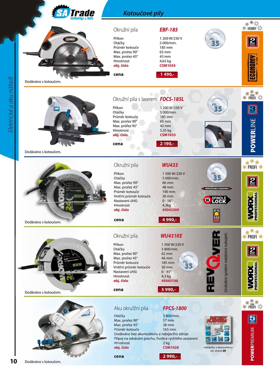 800/min. 90 62 mm 45 46 mm 185 mm Vnitřní průměr kotouče 30 mm Nastavení úhlů 0-45 4,3 kg 45043100 cena 5 990,- Unikátní systém natáčení rukojeti.