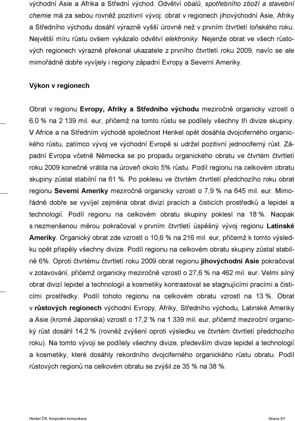 čtvrtletí loňského roku. Největší míru růstu ovšem vykázalo odvětví elektroniky.