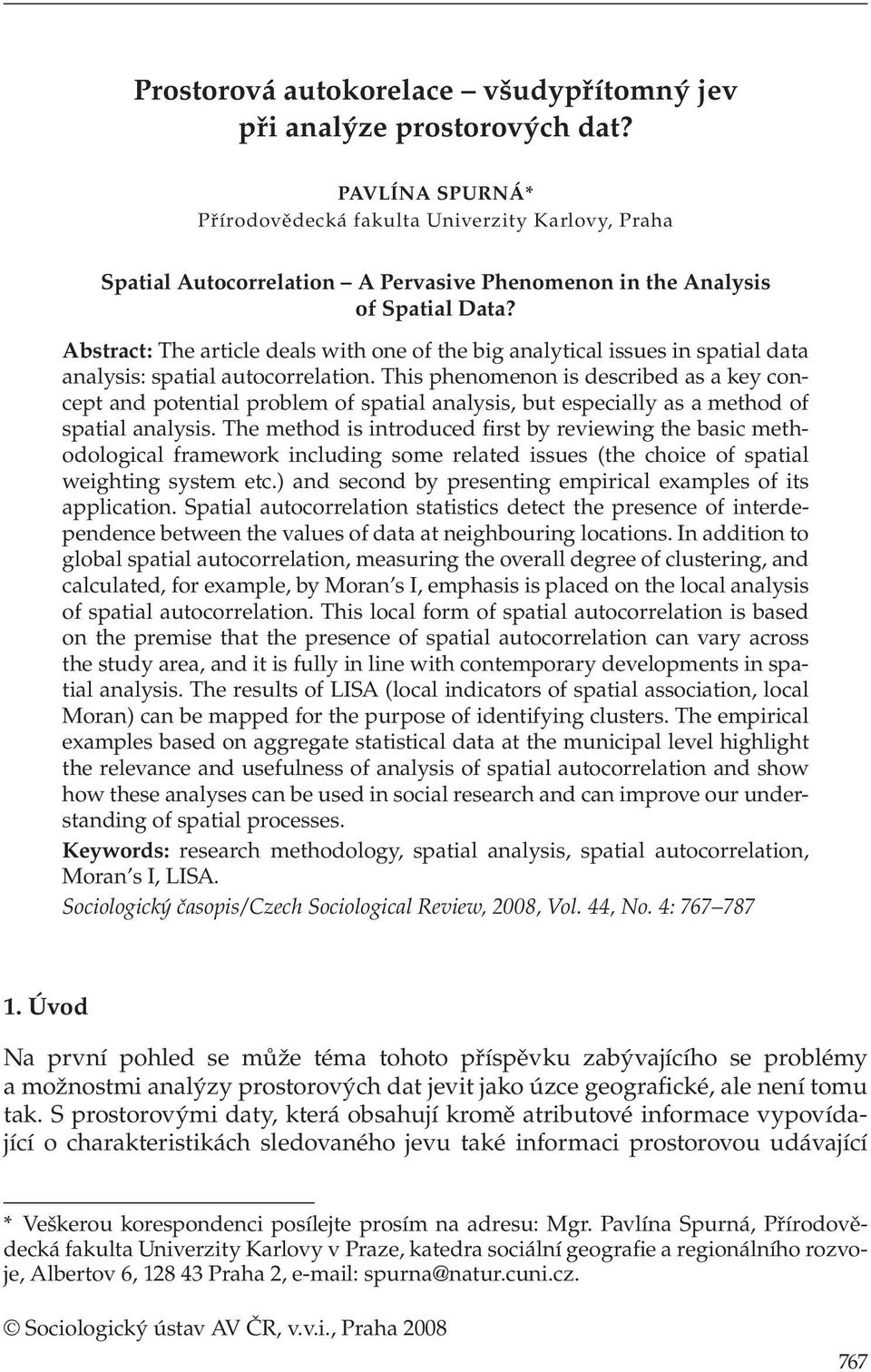 Abstract: The article deals with one of the big analytical issues in spatial data analysis: spatial autocorrelation.