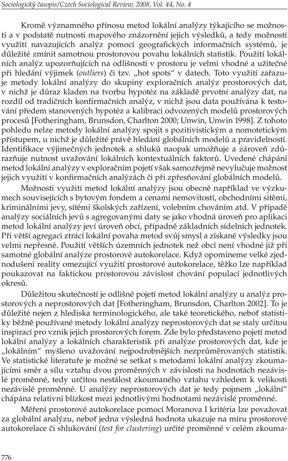 informačních systémů, je důležité zmínit samotnou prostorovou povahu lokálních statistik.