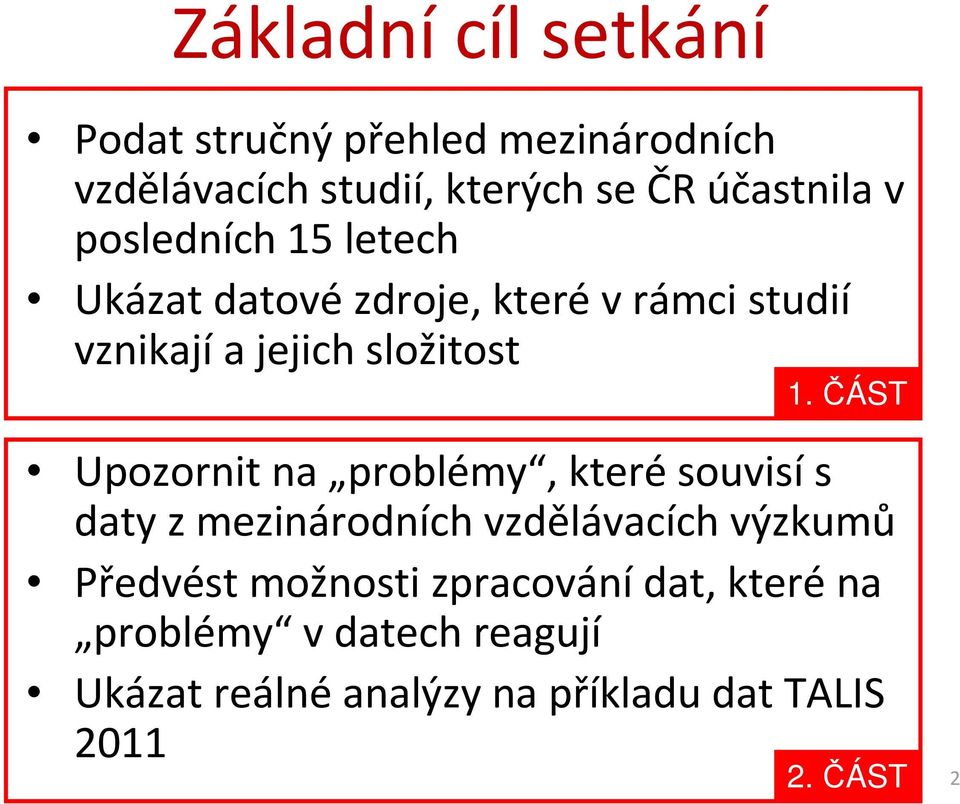 ČÁST Upozornit na problémy, kterésouvisís daty z mezinárodních vzdělávacích výzkumů Předvést možnosti