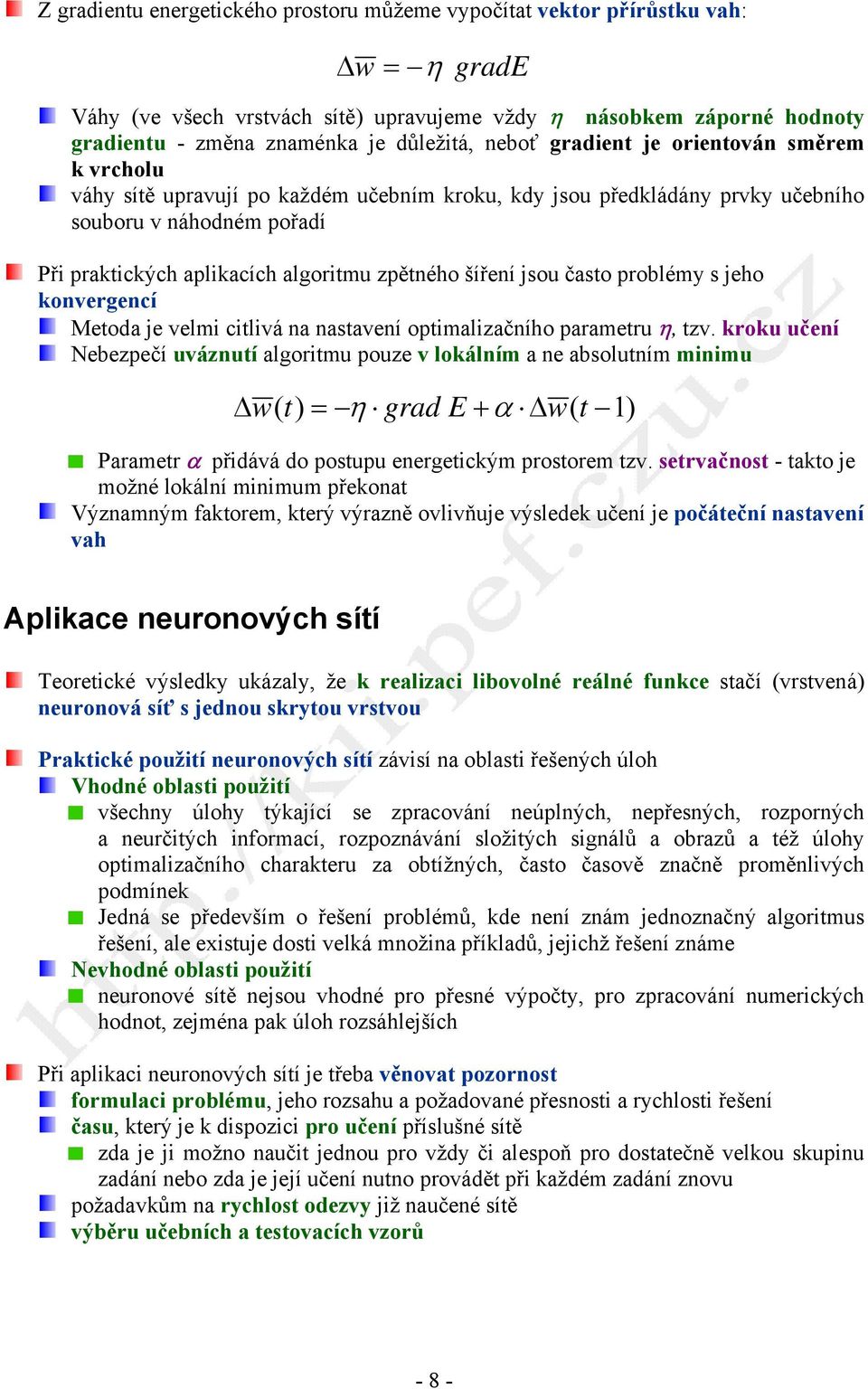 šíření jsou často problémy s jeho konvergencí Metoda je velmi citlivá na nastavení optimalizačního parametru η, tzv.