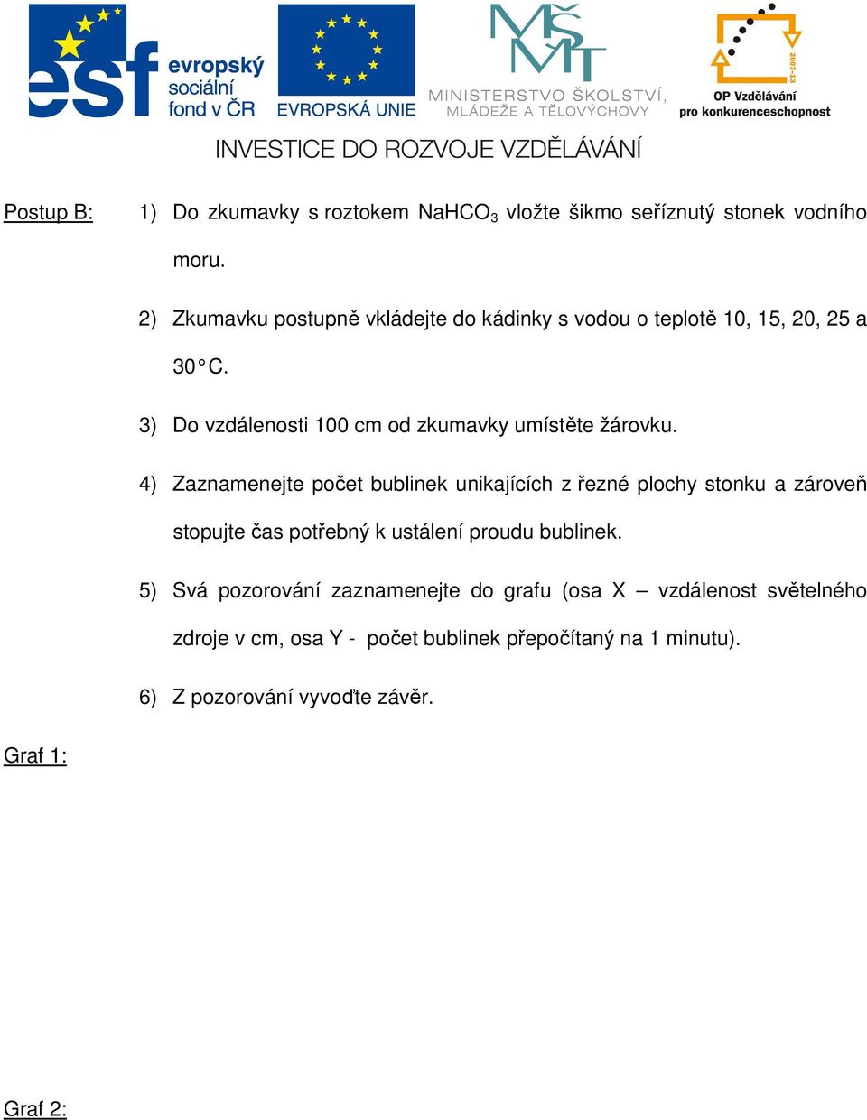 3) Do vzdálenosti 100 cm od zkumavky umístěte žárovku.