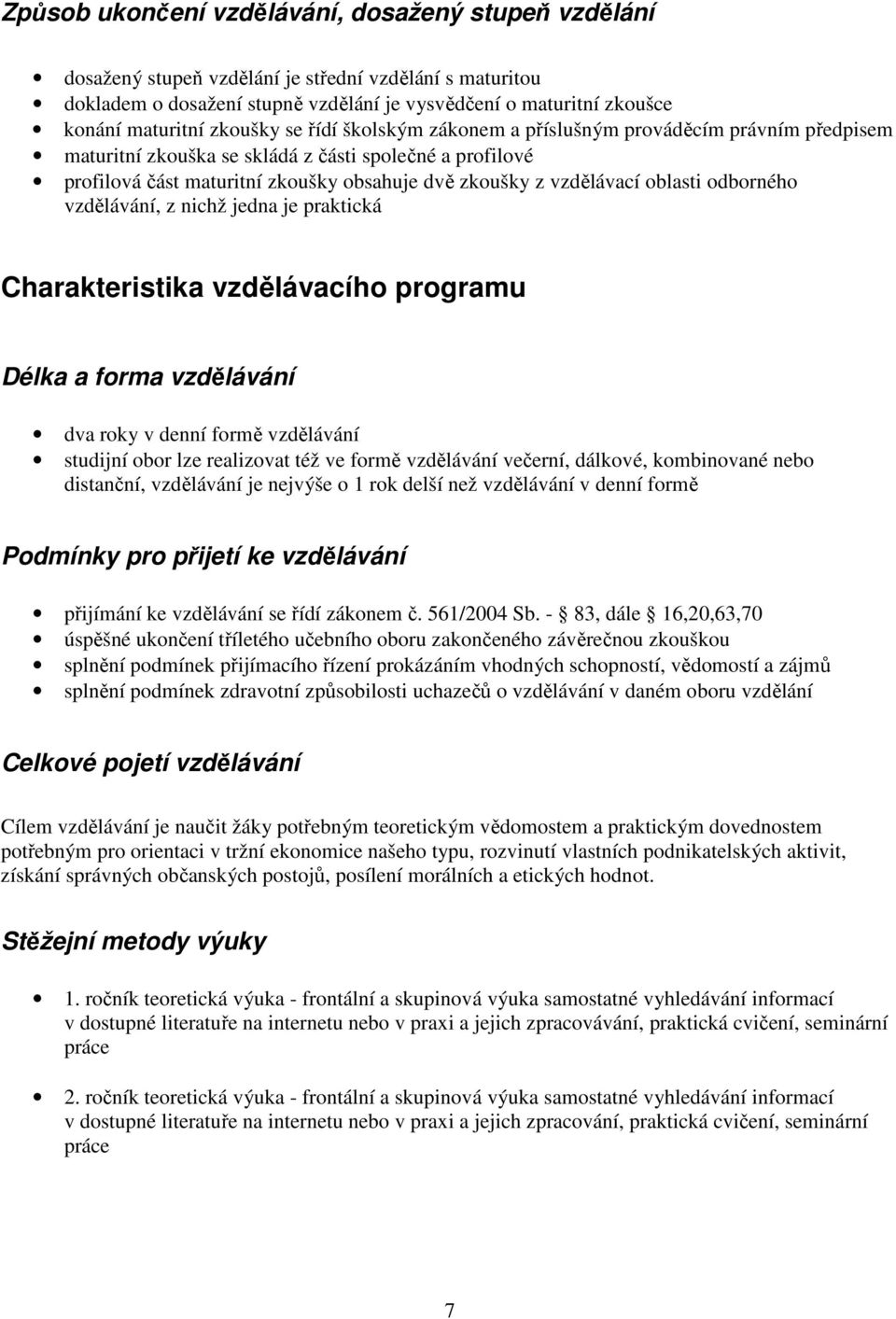 oblasti odborného vzdělávání, z nichž jedna je praktická Charakteristika vzdělávacího programu Délka a forma vzdělávání dva roky v denní formě vzdělávání studijní obor lze realizovat též ve formě