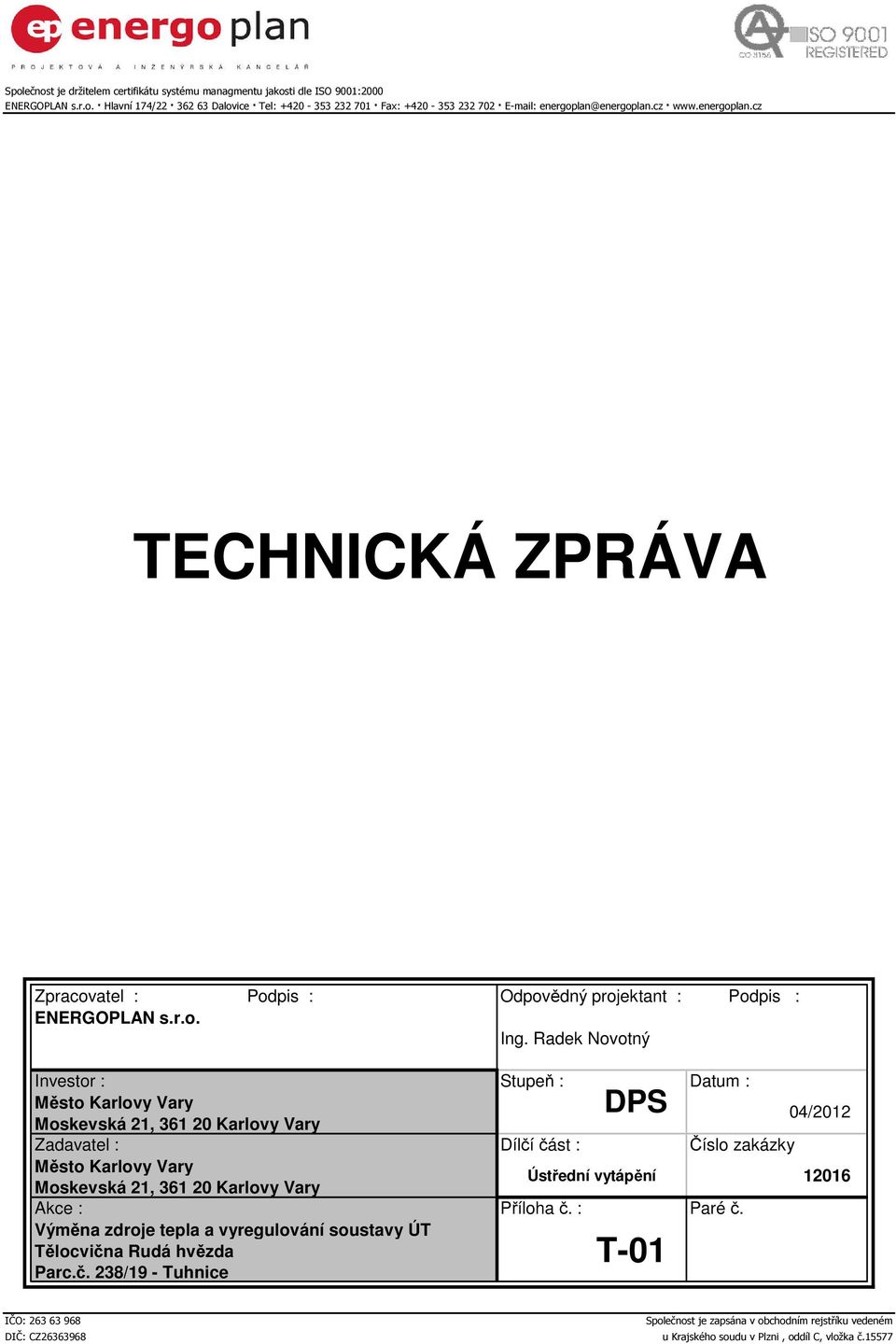 Radek Novotný Investor : Stupeň : Město Karlovy Vary Moskevská 21, 361 20 Karlovy Vary Zadavatel : Město Karlovy Vary Moskevská 21, 361 20 Karlovy Vary Akce : Příloha č. : Paré č.