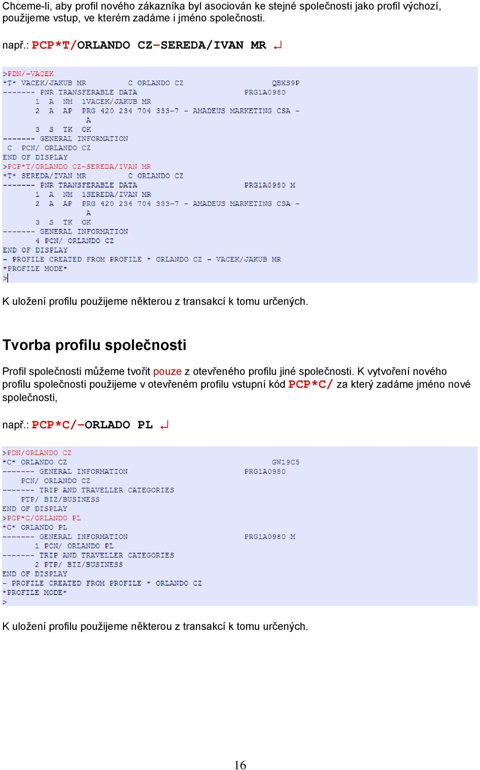 Tvorba profilu společnosti Profil společnosti můžeme tvořit pouze z otevřeného profilu jiné společnosti.