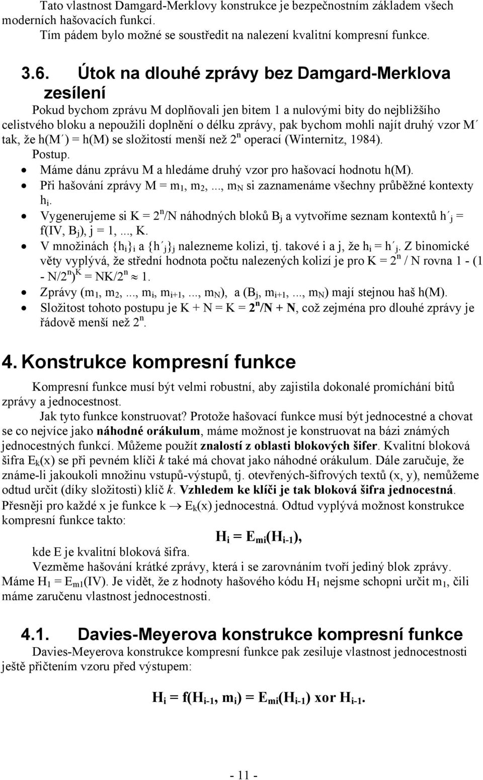 najít druhý vzor M tak, že h(m ) = h(m) se složitostí menší než 2 n operací (Winternitz, 1984). Postup. Máme dánu zprávu M a hledáme druhý vzor pro hašovací hodnotu h(m).