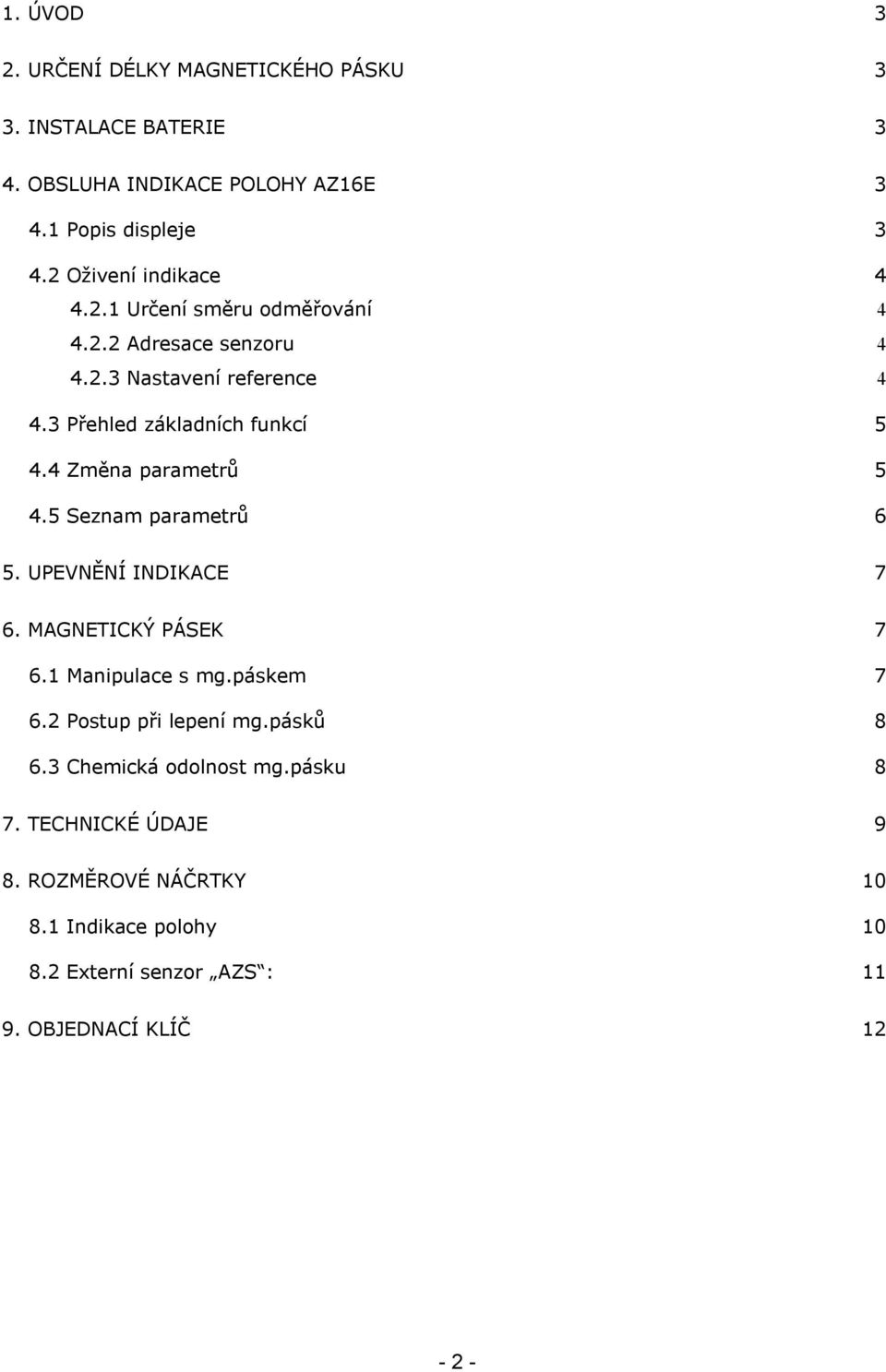 4 Změna parametrů 5 4.5 Seznam parametrů 6 5. UPEVNĚNÍ INDIKACE 7 6. MAGNETICKÝ PÁSEK 7 6.1 Manipulace s mg.páskem 7 6.2 Postup při lepení mg.