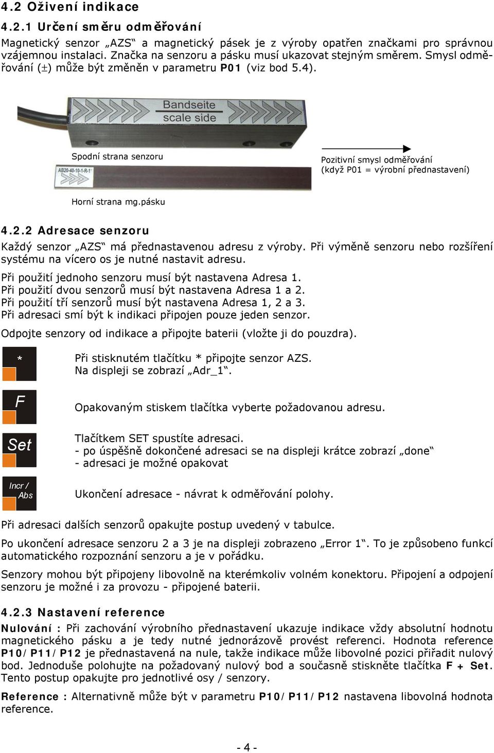 Spodní strana senzoru Pozitivní smysl odměřování (když P01 = výrobní přednastavení) Horní strana mg.pásku 4.2.2 Adresace senzoru Každý senzor AZS má přednastavenou adresu z výroby.