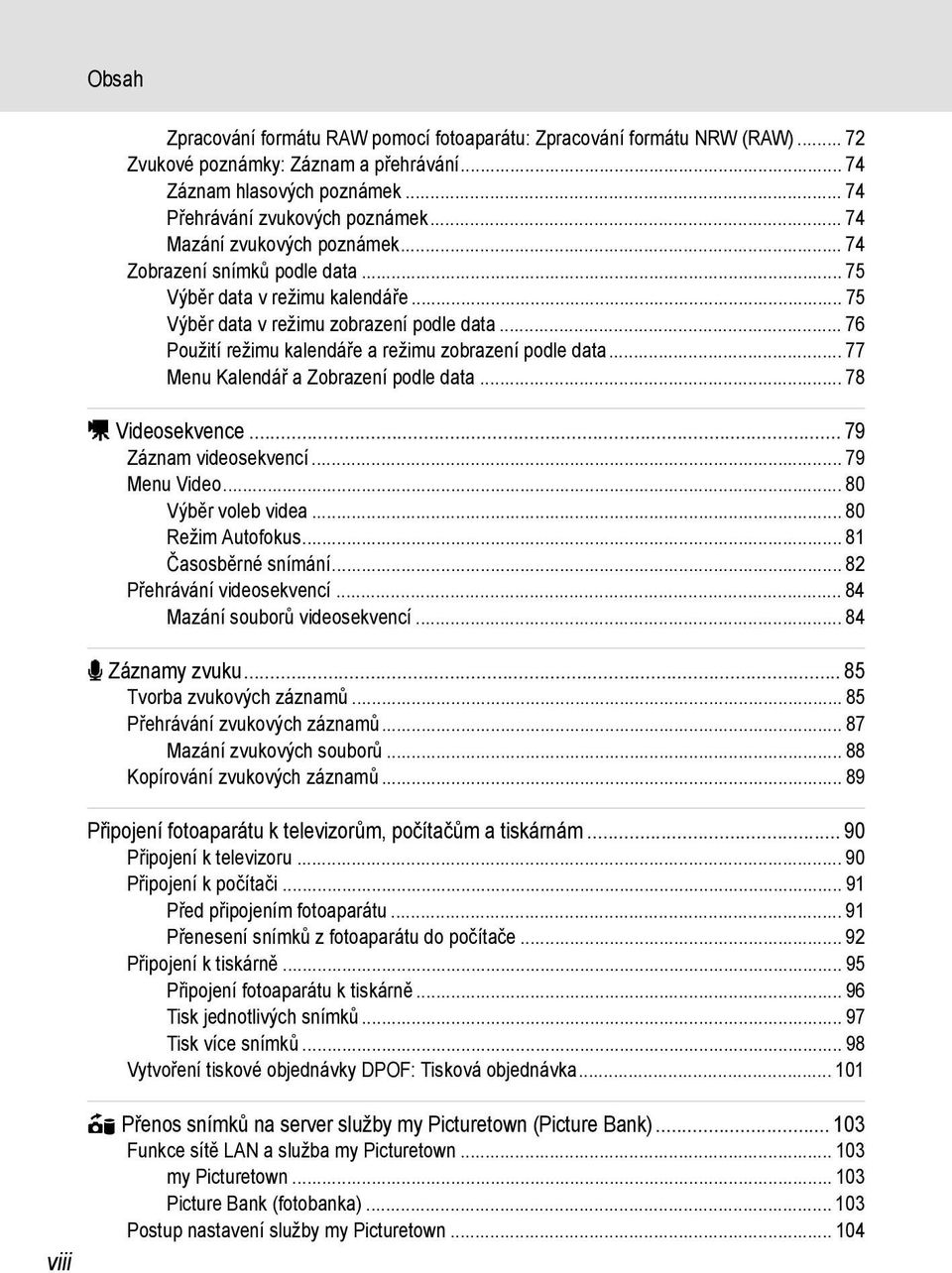 .. 76 Použití režimu kalendáře a režimu zobrazení podle data... 77 Menu Kalendář a Zobrazení podle data... 78 D Videosekvence... 79 Záznam videosekvencí... 79 Menu Video... 80 Výběr voleb videa.