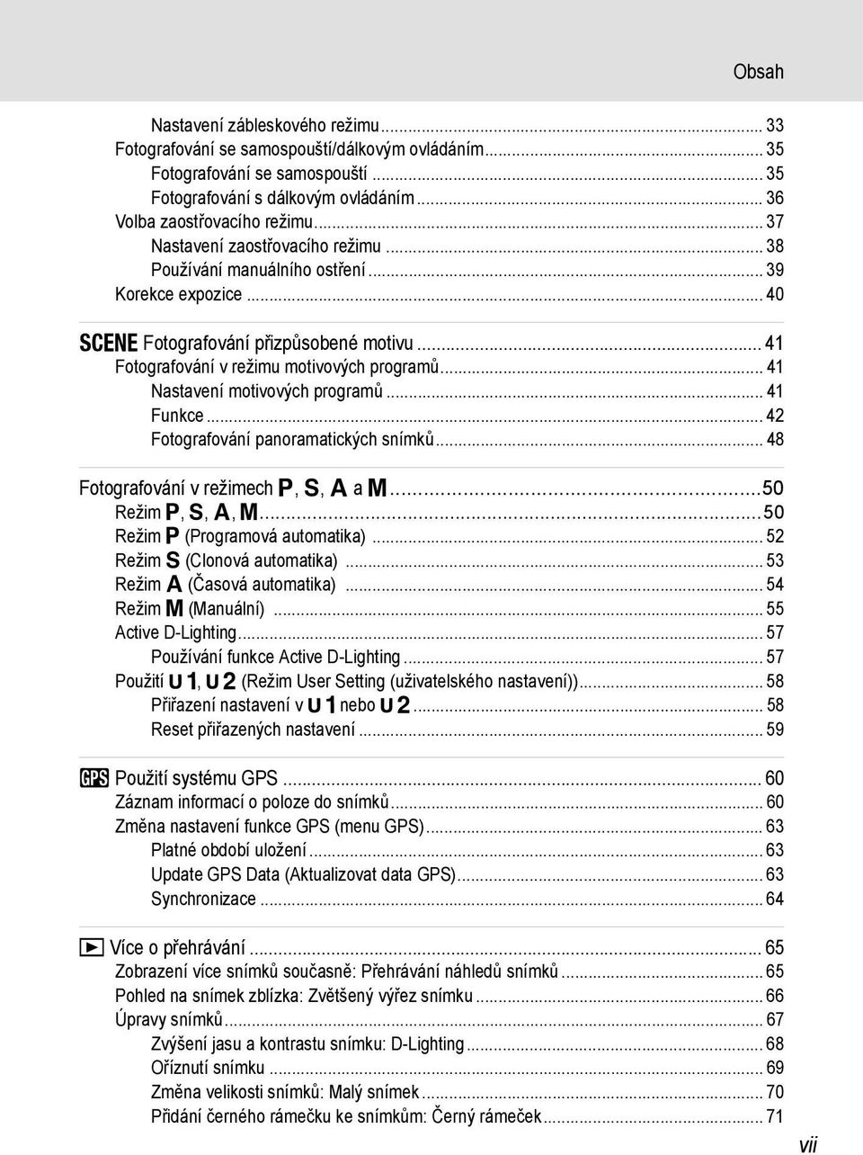 .. 41 Nastavení motivových programů... 41 Funkce... 42 Fotografování panoramatických snímků... 48 Fotografování v režimech A, B, C a D...50 Režim A, B, C, D...50 Režim A (Programová automatika).